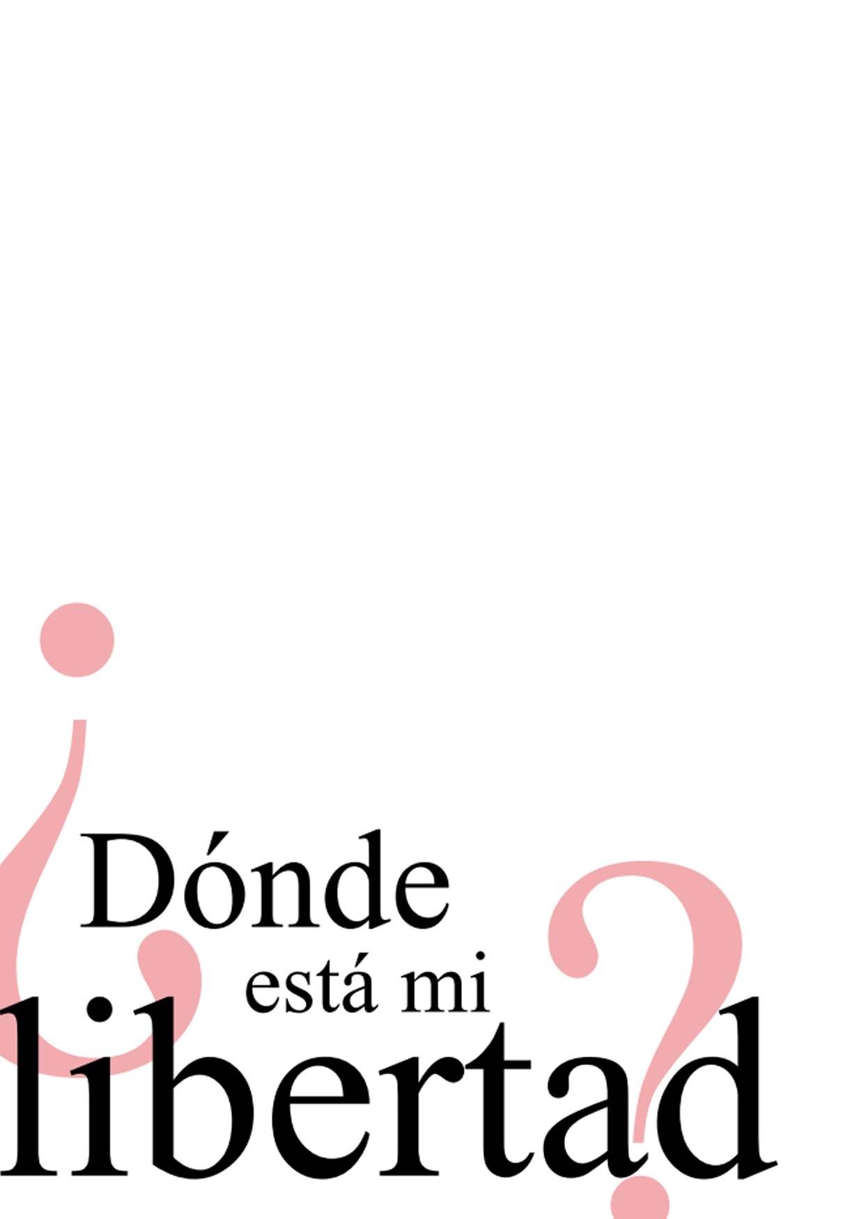 ¿Dónde esta mi libertad?